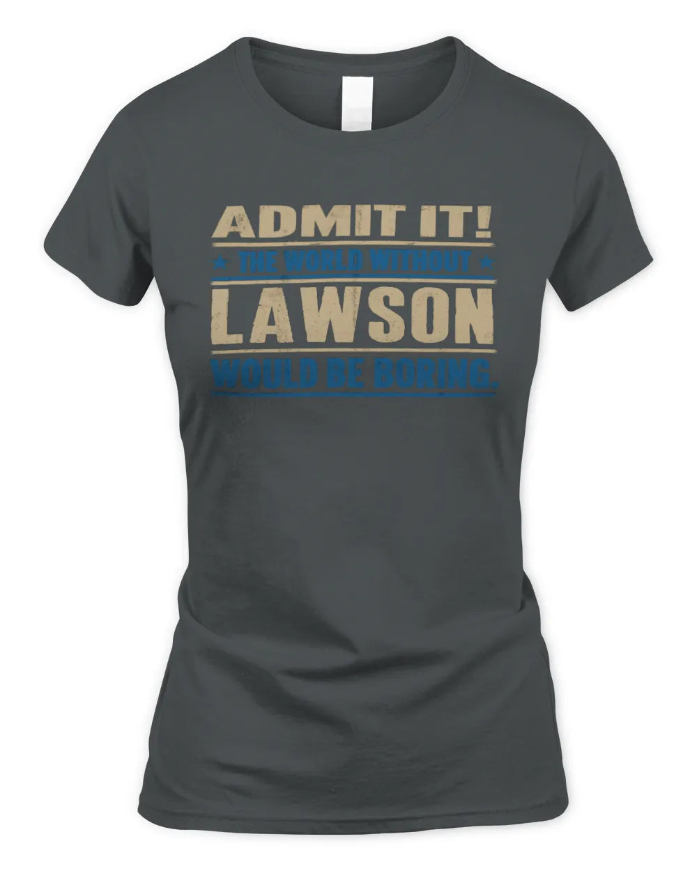 LAWSON TP68-K2-968 – Personalized Funny Quote Apparel “The World Without NAME Would Be Boring” - Women's Standard T-Shirt - Charcoal