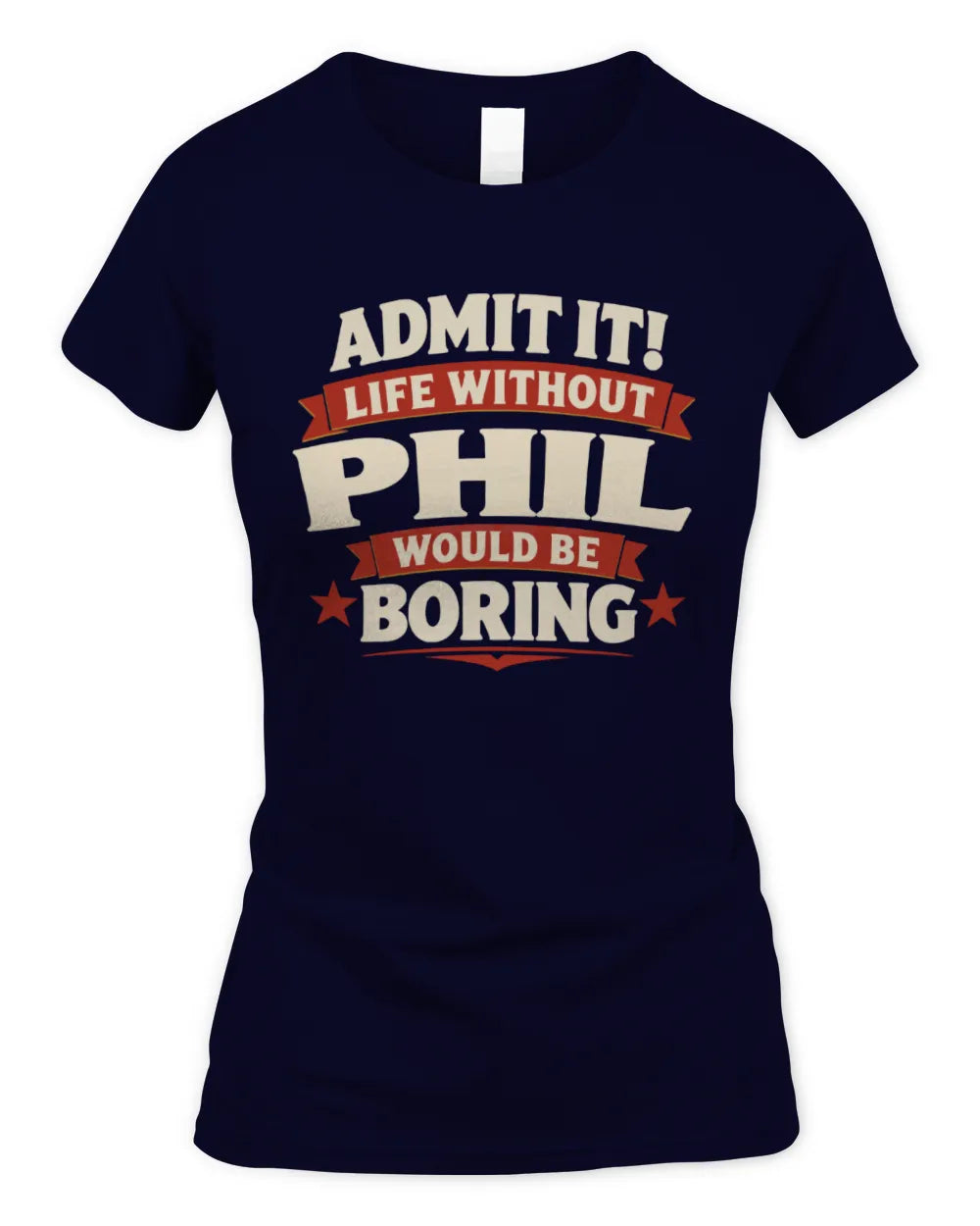PHIL P4 KT003 Personalized Funny Quote Apparel “Life Without NAME Would Be Boring” - Women's Standard T-Shirt - Navy