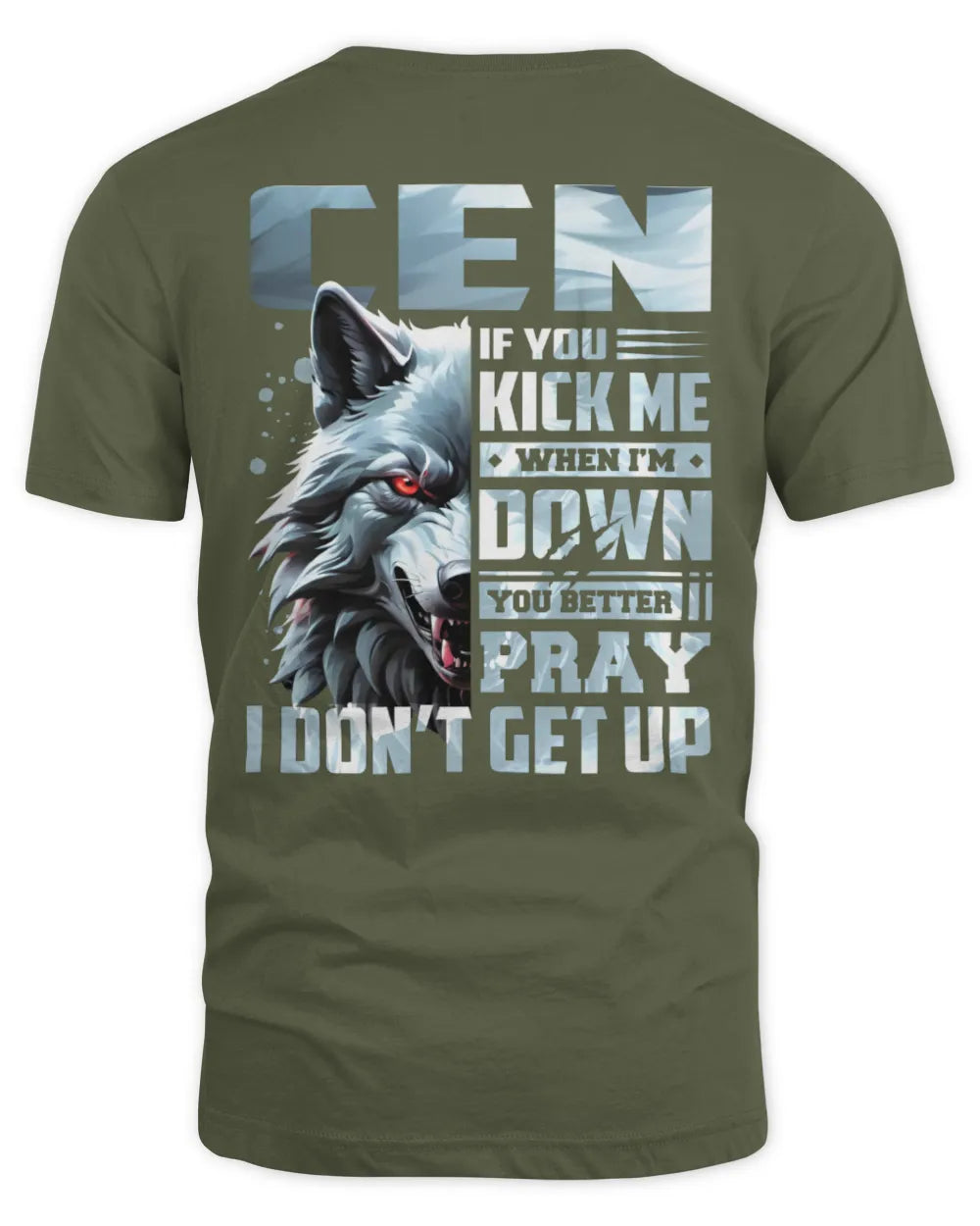 CEN AP62-K4-666 - Personalized Fierce Wolf Quote Apparel “If You Kick Me When I’m Down, You Better Pray I Don’t Get Up” - Unisex Standard T-Shirt - Military Green