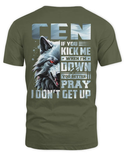 CEN AP62-K4-666 - Personalized Fierce Wolf Quote Apparel “If You Kick Me When I’m Down, You Better Pray I Don’t Get Up” - Unisex Standard T-Shirt - Military Green