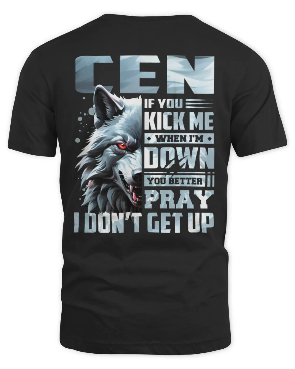 CEN AP62-K4-666 - Personalized Fierce Wolf Quote Apparel “If You Kick Me When I’m Down, You Better Pray I Don’t Get Up” - Unisex Standard T-Shirt - Black