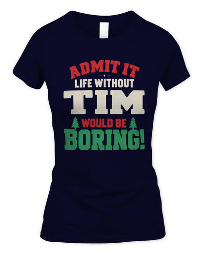 TIM P5 TH08 Christmas T-Shirt – “Life Without NAME Would Be Boring” - Women's Standard T-Shirt - Navy