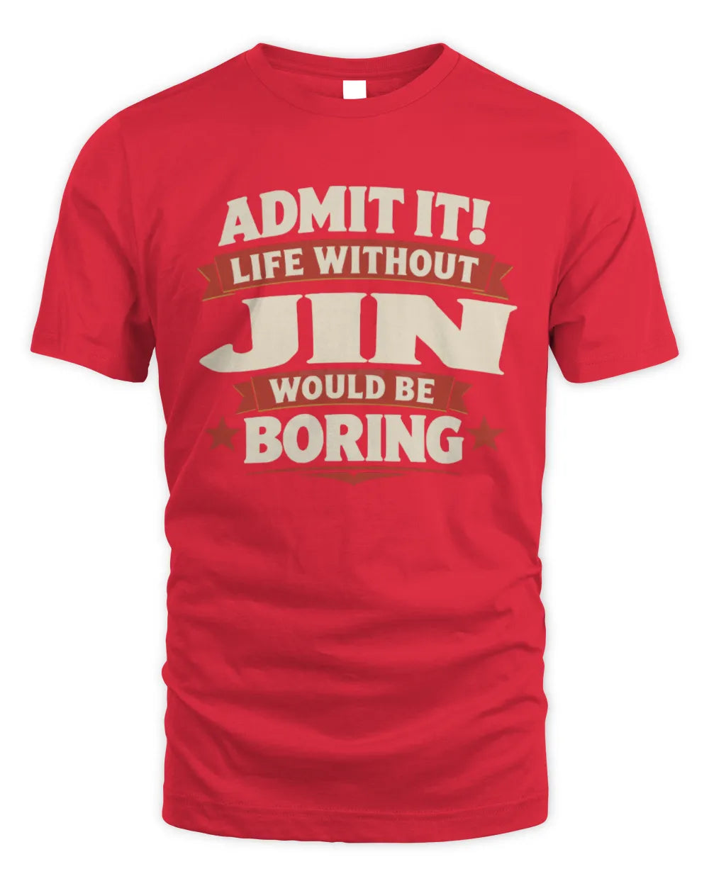 JIN P4 KT003 Personalized Funny Quote Apparel “Life Without NAME Would Be Boring” - Unisex Standard T-Shirt - Red