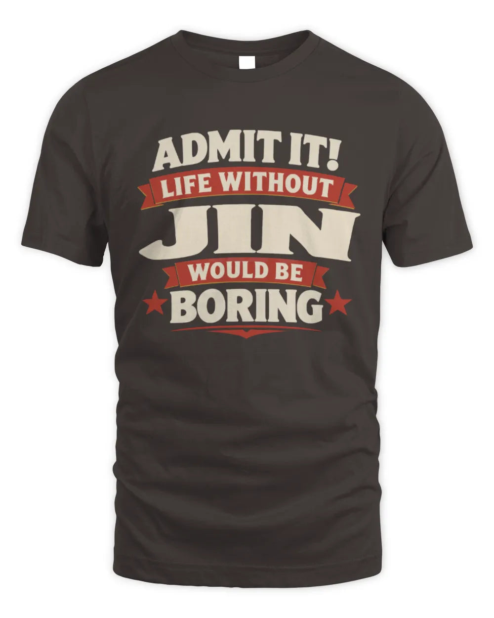 JIN P4 KT003 Personalized Funny Quote Apparel “Life Without NAME Would Be Boring” - Unisex Standard T-Shirt - Dark Chocolate