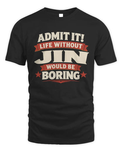 JIN P4 KT003 Personalized Funny Quote Apparel “Life Without NAME Would Be Boring” - Unisex Standard T-Shirt - Black