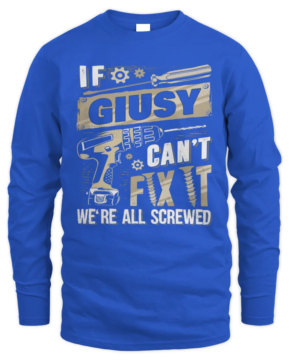 GIUSY TX03 P02 - Personalized Handyman Mechanic Shirt “If NAME Can’t Fix It, We’re All Screwed” - Men's Long Sleeved T-Shirt - Royal