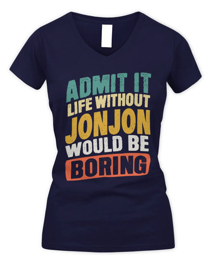 JONJON TP88-K4-229
Personalized Funny Quote Apparel “Life Without NAME Would Be Boring” - Women's V-Neck T-Shirt - Navy
