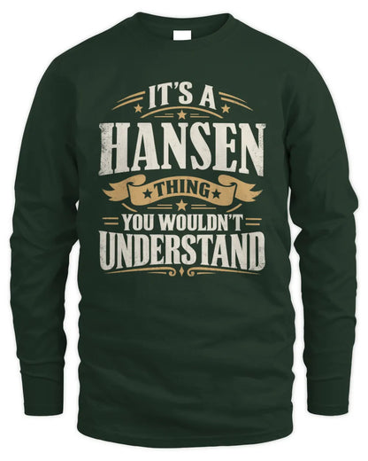 HANSEN P08 TH51 - Personalized “It’s a/an [NAME] Thing – You Wouldn’t Understand” Shirt - Men's Long Sleeved T-Shirt - Forest Green