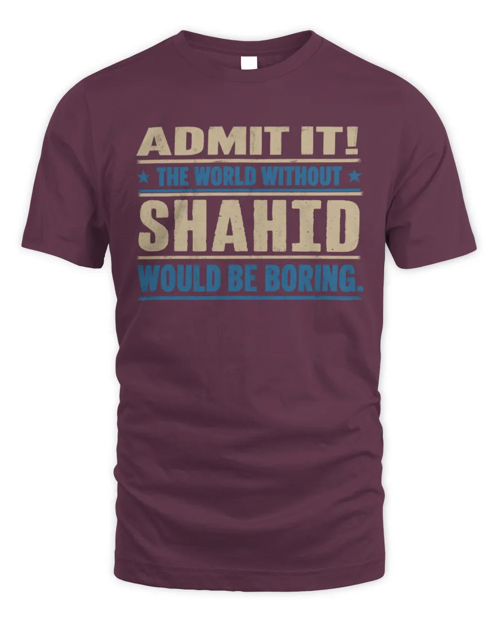 SHAHID TP68-K2-968 – Personalized Funny Quote Apparel “The World Without NAME Would Be Boring” - Unisex Standard T-Shirt - Maroon