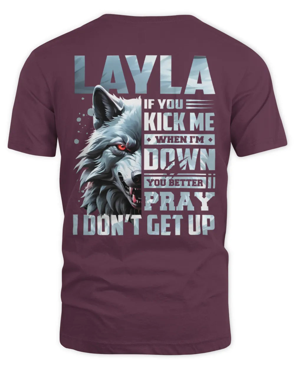LAYLA AP62-K4-666 - Personalized Fierce Wolf Quote Apparel “If You Kick Me When I’m Down, You Better Pray I Don’t Get Up” - Unisex Standard T-Shirt - Maroon