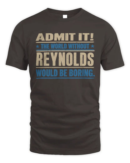 REYNOLDS TP68-K2-968 – Personalized Funny Quote Apparel “The World Without NAME Would Be Boring” - Unisex Standard T-Shirt - Dark Chocolate