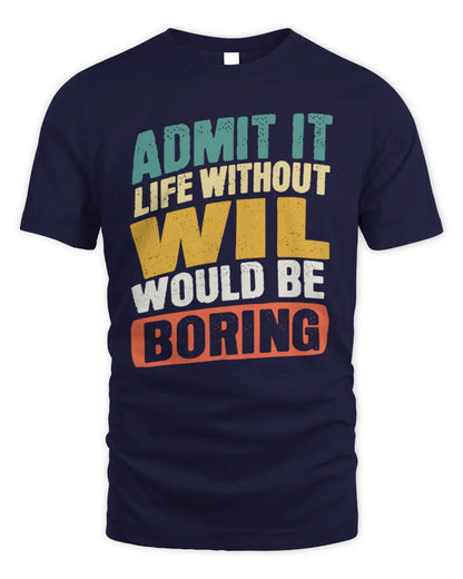 WIL TP88-K4-229
Personalized Funny Quote Apparel “Life Without NAME Would Be Boring” - Unisex Standard T-Shirt - Navy