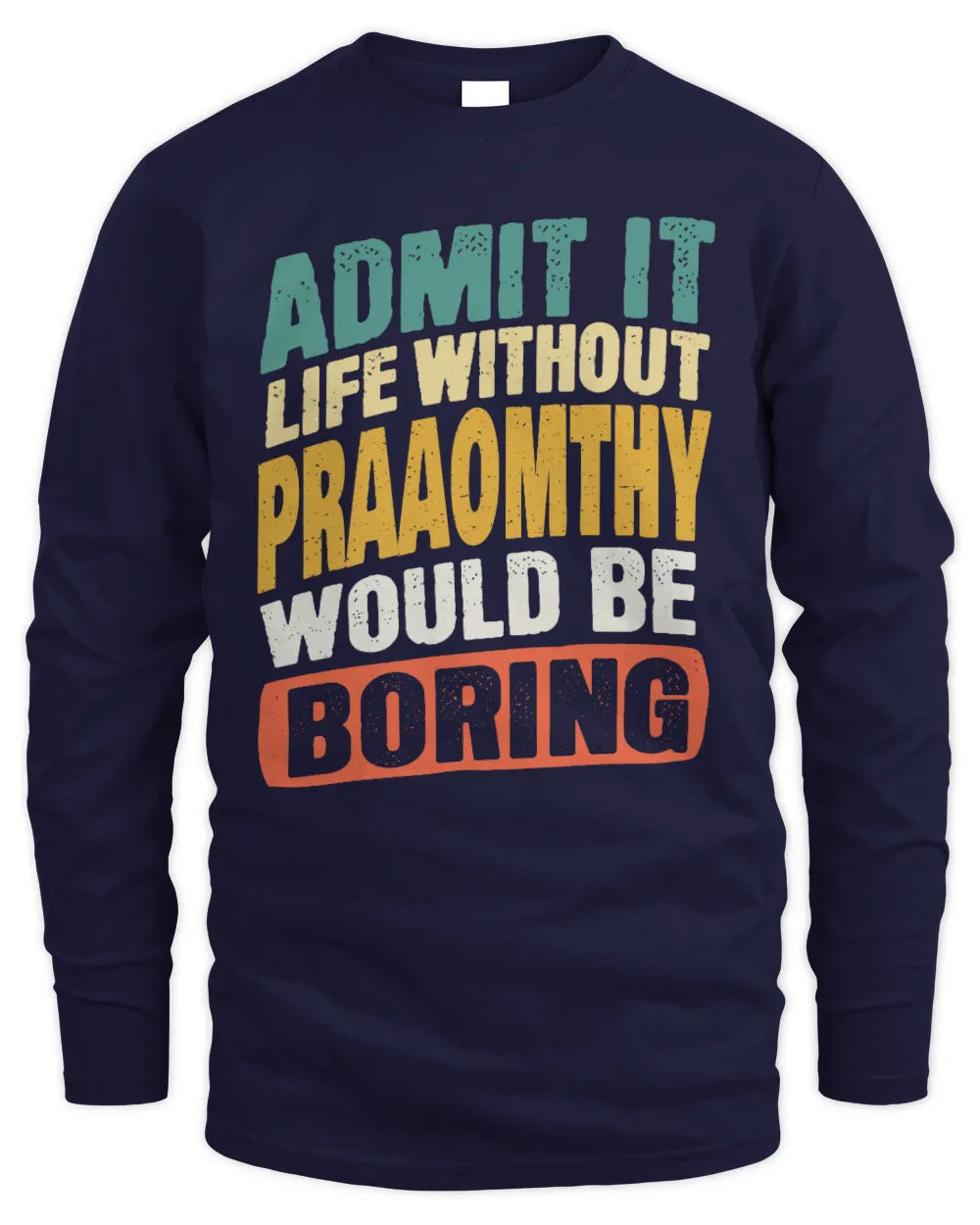 PRAAOMTHY TP88-K4-229
Personalized Funny Quote Apparel “Life Without NAME Would Be Boring” - Men's Long Sleeved T-Shirt - Navy