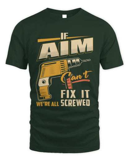 AIM TP22-K4-228 - Personalized Handyman T-Shirt “If AARON Can’t Fix It, We’re All Screwed” - Unisex Standard T-Shirt - Forest Green