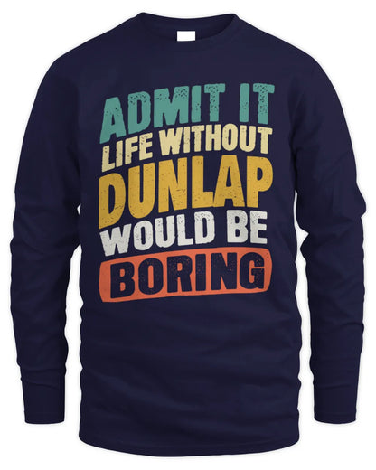 DUNLAP TP88-K4-229
Personalized Funny Quote Apparel “Life Without NAME Would Be Boring” - Men's Long Sleeved T-Shirt - Navy
