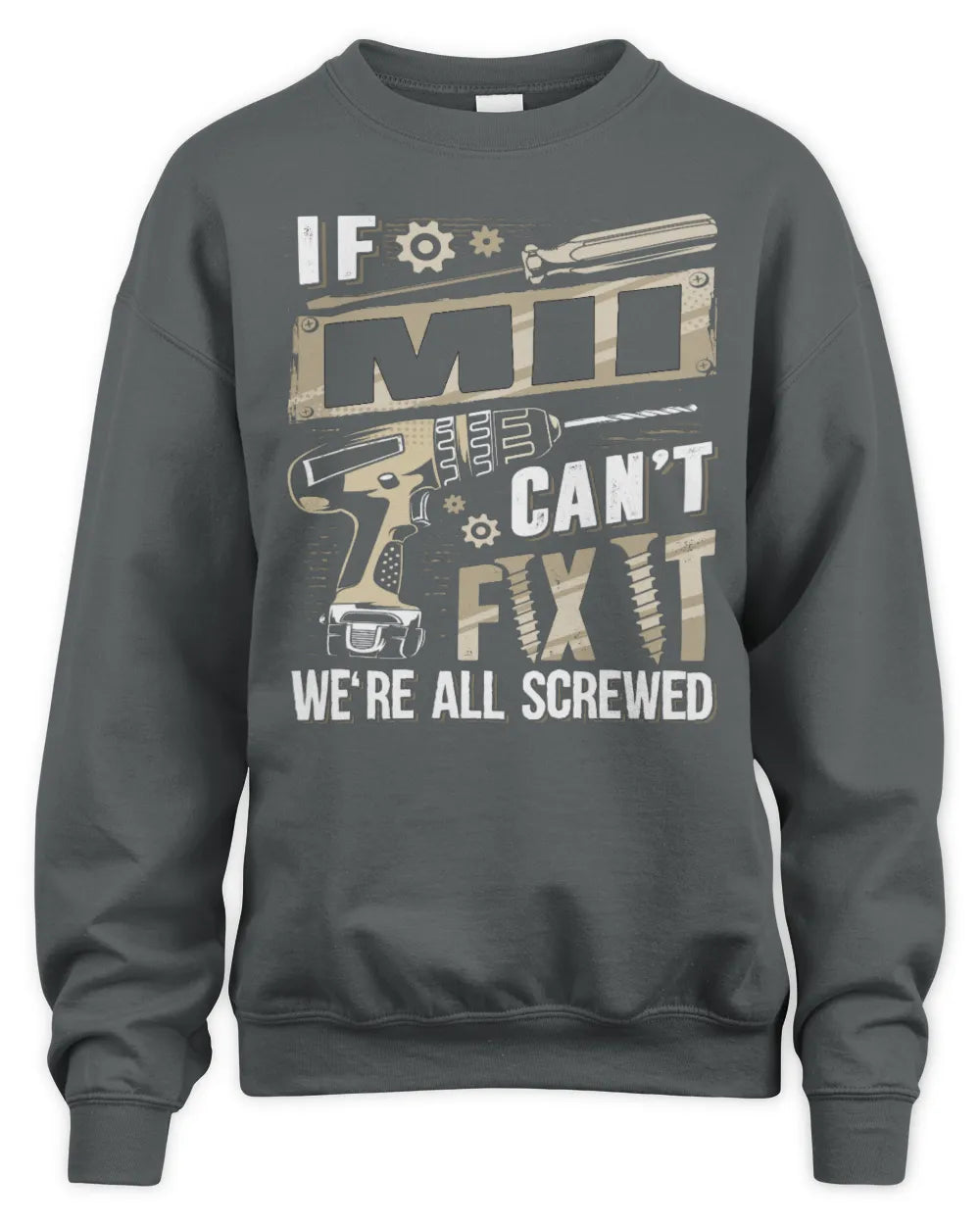 MII TX03 P02 - Personalized Handyman Mechanic Shirt “If NAME Can’t Fix It, We’re All Screwed” - Unisex Sweatshirt - Charcoal