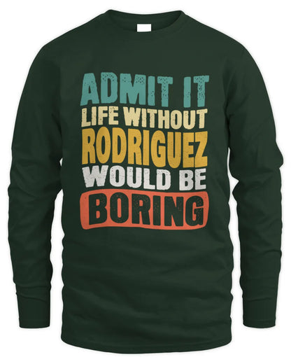 RODRIGUEZ TP86-K3-229 Personalized Funny Quote Apparel “Life Without NAME Would Be Boring” - Men's Long Sleeved T-Shirt - Forest Green