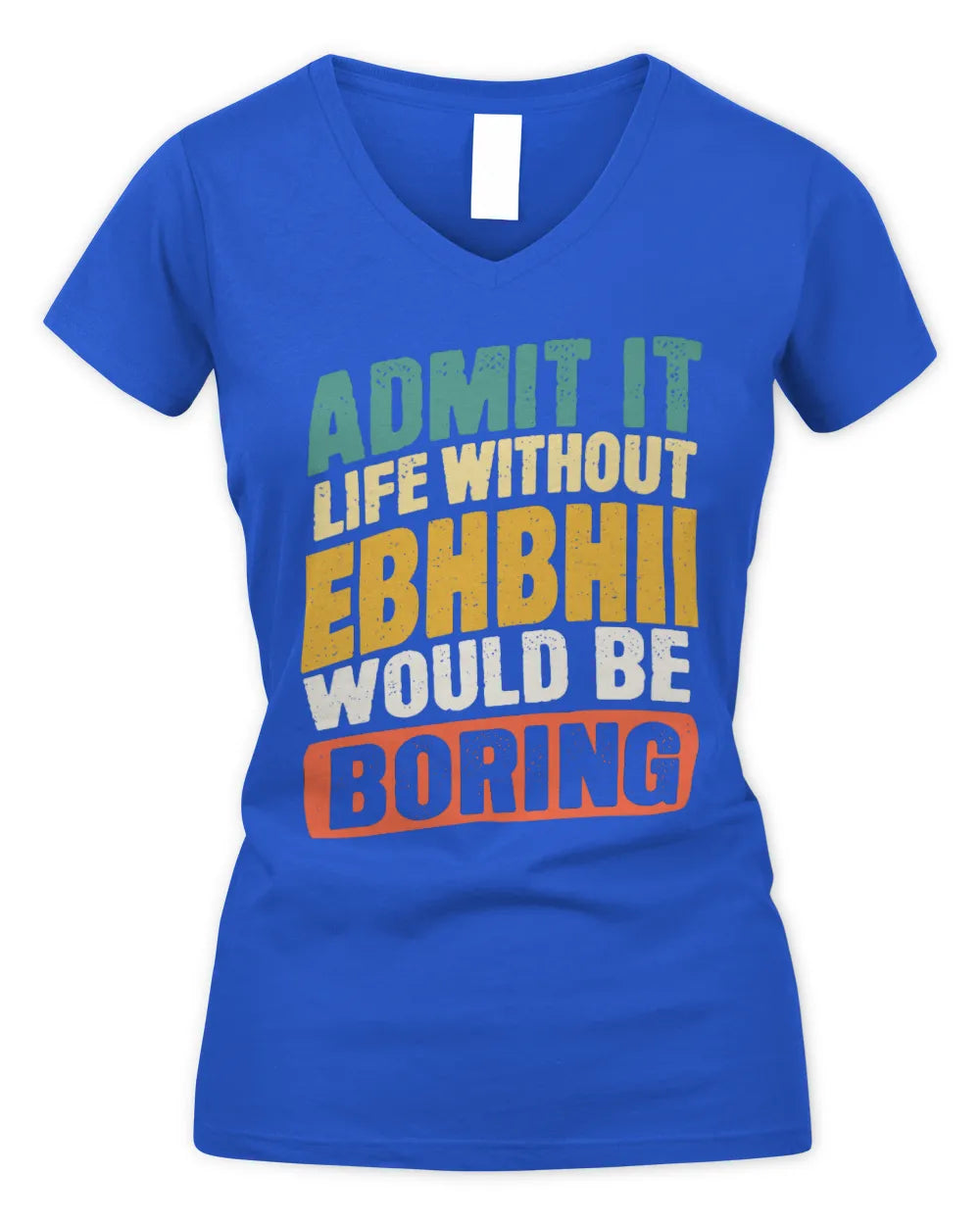 EBHBHII TP88-K4-229
Personalized Funny Quote Apparel “Life Without NAME Would Be Boring” - Women's V-Neck T-Shirt - Royal
