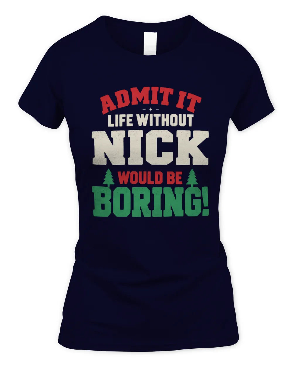 NICK P5 TH08 Christmas T-Shirt – “Life Without NAME Would Be Boring” - Women's Standard T-Shirt - Navy