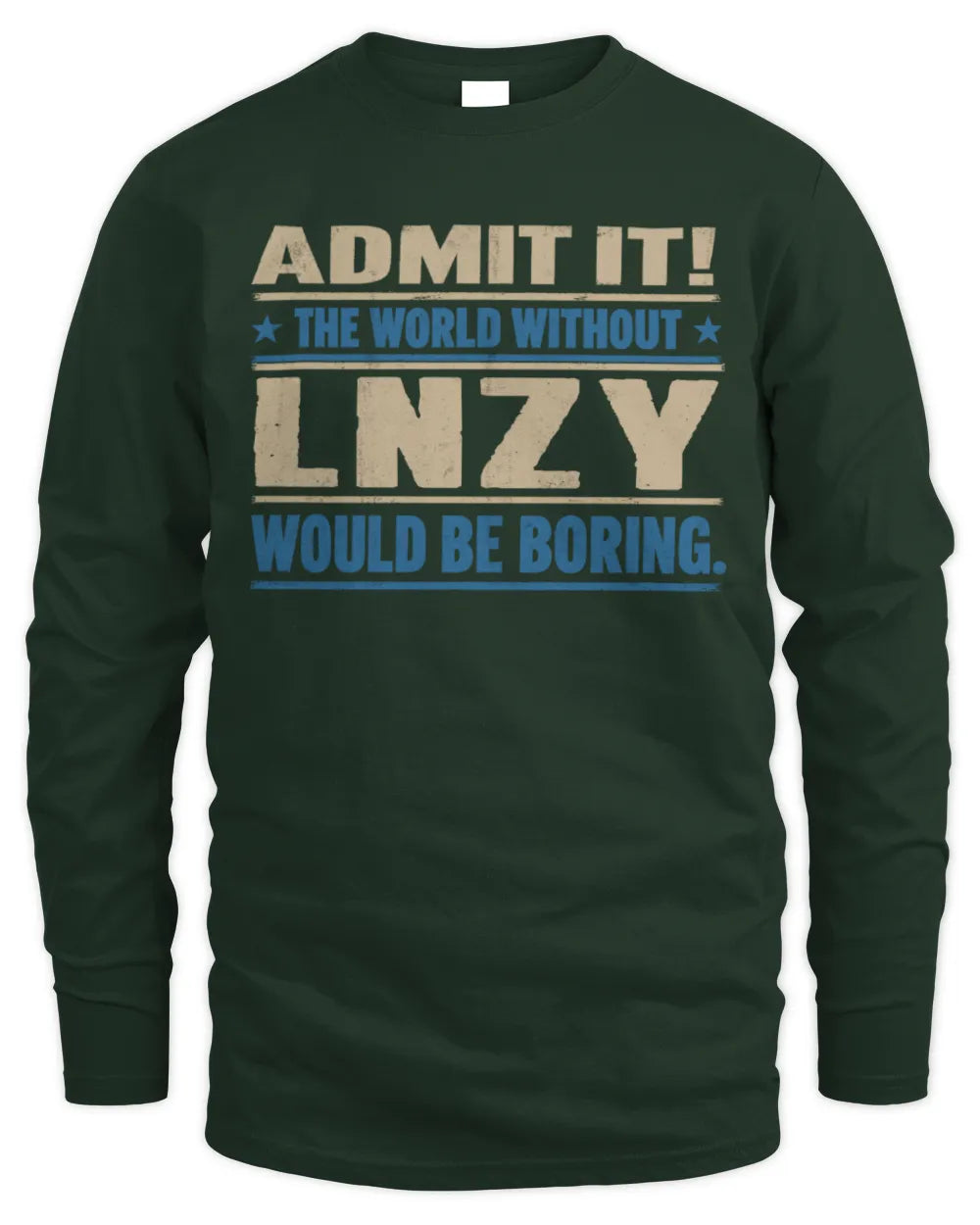 LNZY TP68-K2-968 – Personalized Funny Quote Apparel “The World Without NAME Would Be Boring” - Men's Long Sleeved T-Shirt - Forest Green