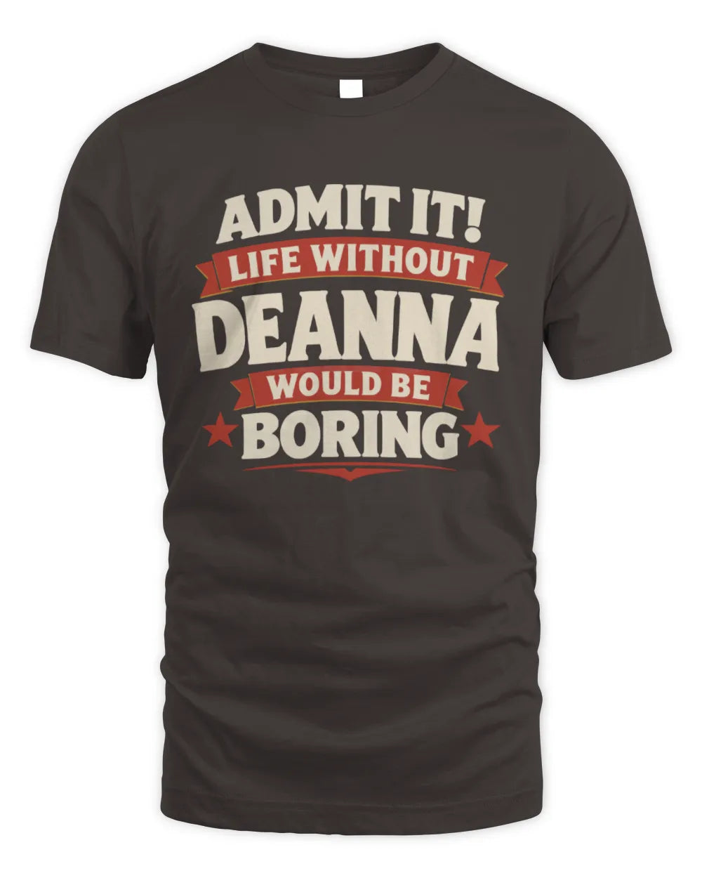 DEANNA P4 KT003 Personalized Funny Quote Apparel “Life Without NAME Would Be Boring” - Unisex Standard T-Shirt - Dark Chocolate