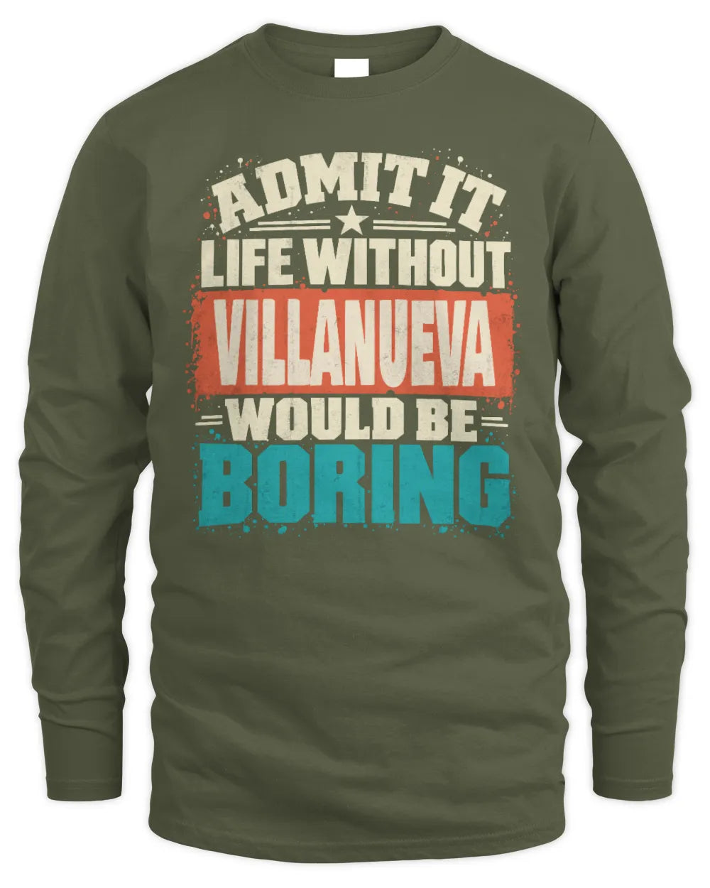 VILLANUEVA P02-TH11-226 Personalized Admit It Life Without [Name] Would Be Boring T-Shirt - Custom Name Funny Gift - Men's Long Sleeved T-Shirt - Military Green