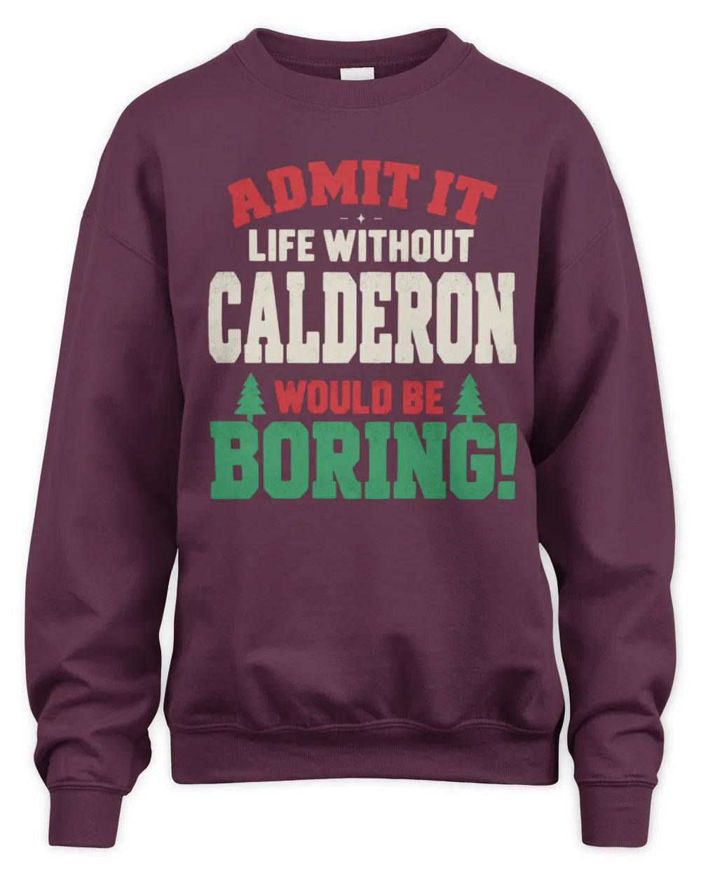 CALDERON P5 TH08 Christmas T-Shirt – “Life Without NAME Would Be Boring” - Unisex Sweatshirt - Maroon