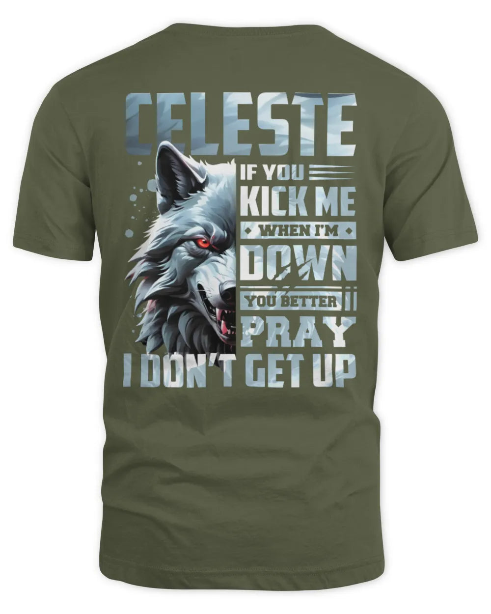 CELESTE AP62-K4-666 - Personalized Fierce Wolf Quote Apparel “If You Kick Me When I’m Down, You Better Pray I Don’t Get Up” - Unisex Standard T-Shirt - Military Green