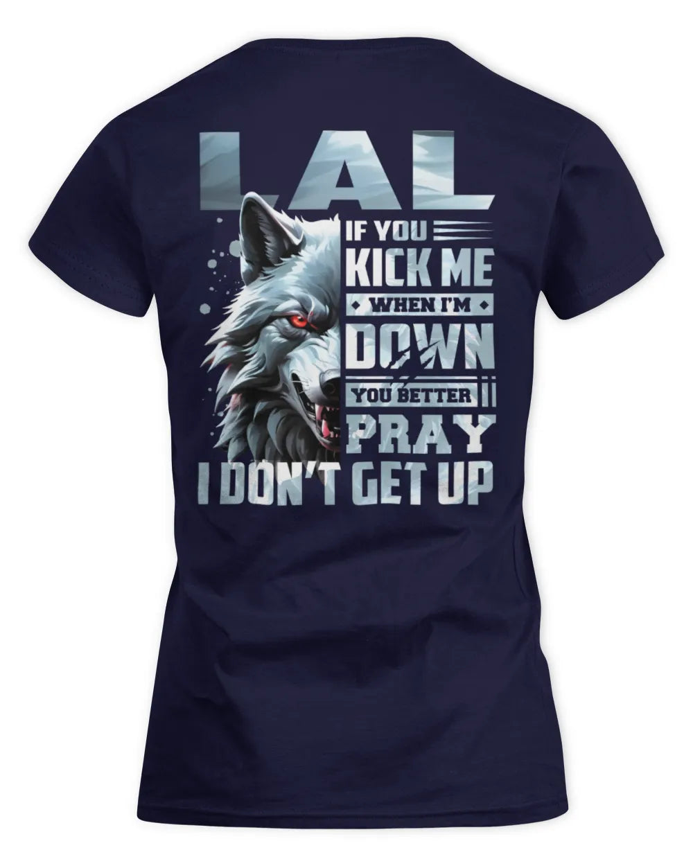 LAL AP62-K4-666 - Personalized Fierce Wolf Quote Apparel “If You Kick Me When I’m Down, You Better Pray I Don’t Get Up” - Women's Standard T-Shirt - Navy