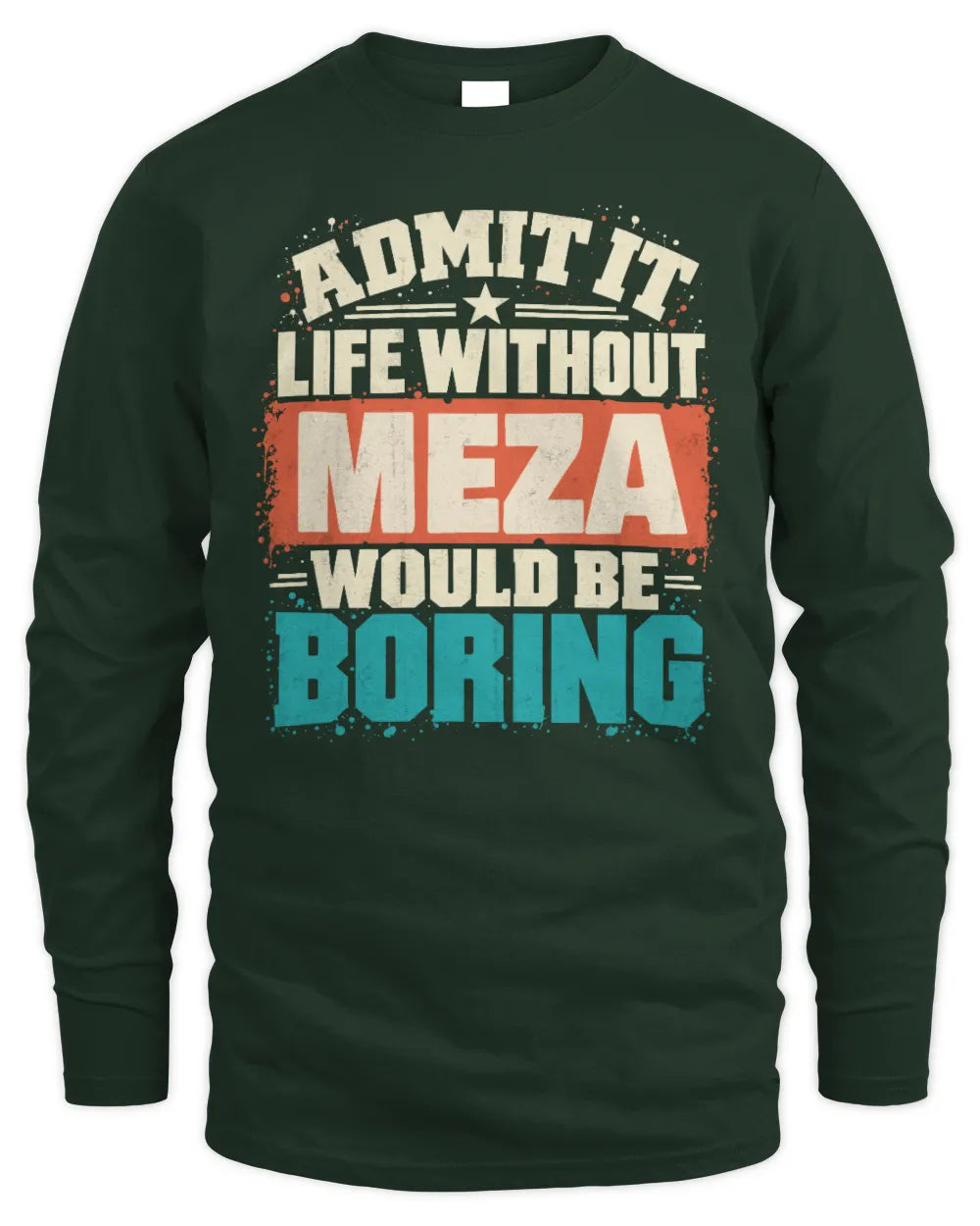 MEZA P02-TH11-226 Personalized Admit It Life Without [Name] Would Be Boring T-Shirt - Custom Name Funny Gift - Men's Long Sleeved T-Shirt - Forest Green