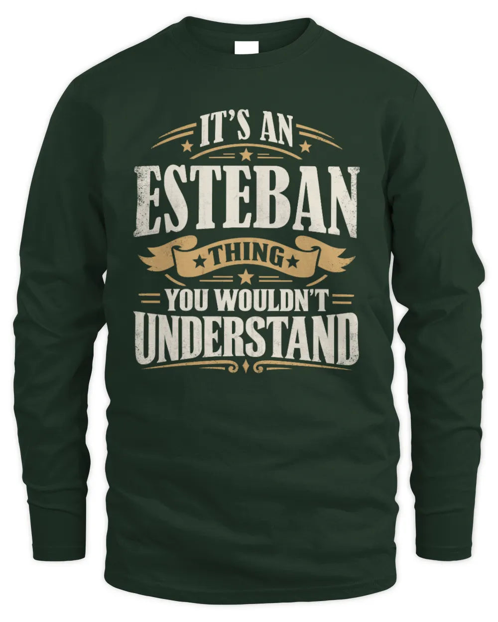 ESTEBAN P08 TH51 - Personalized “It’s a/an [NAME] Thing – You Wouldn’t Understand” Shirt - Men's Long Sleeved T-Shirt - Forest Green