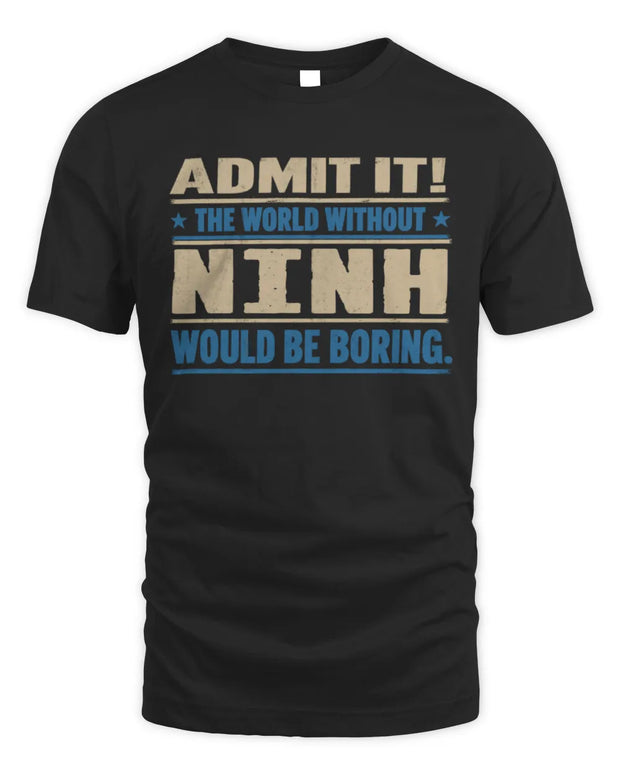 NINH TP68-K2-968 – Personalized Funny Quote Apparel “The World Without NAME Would Be Boring”