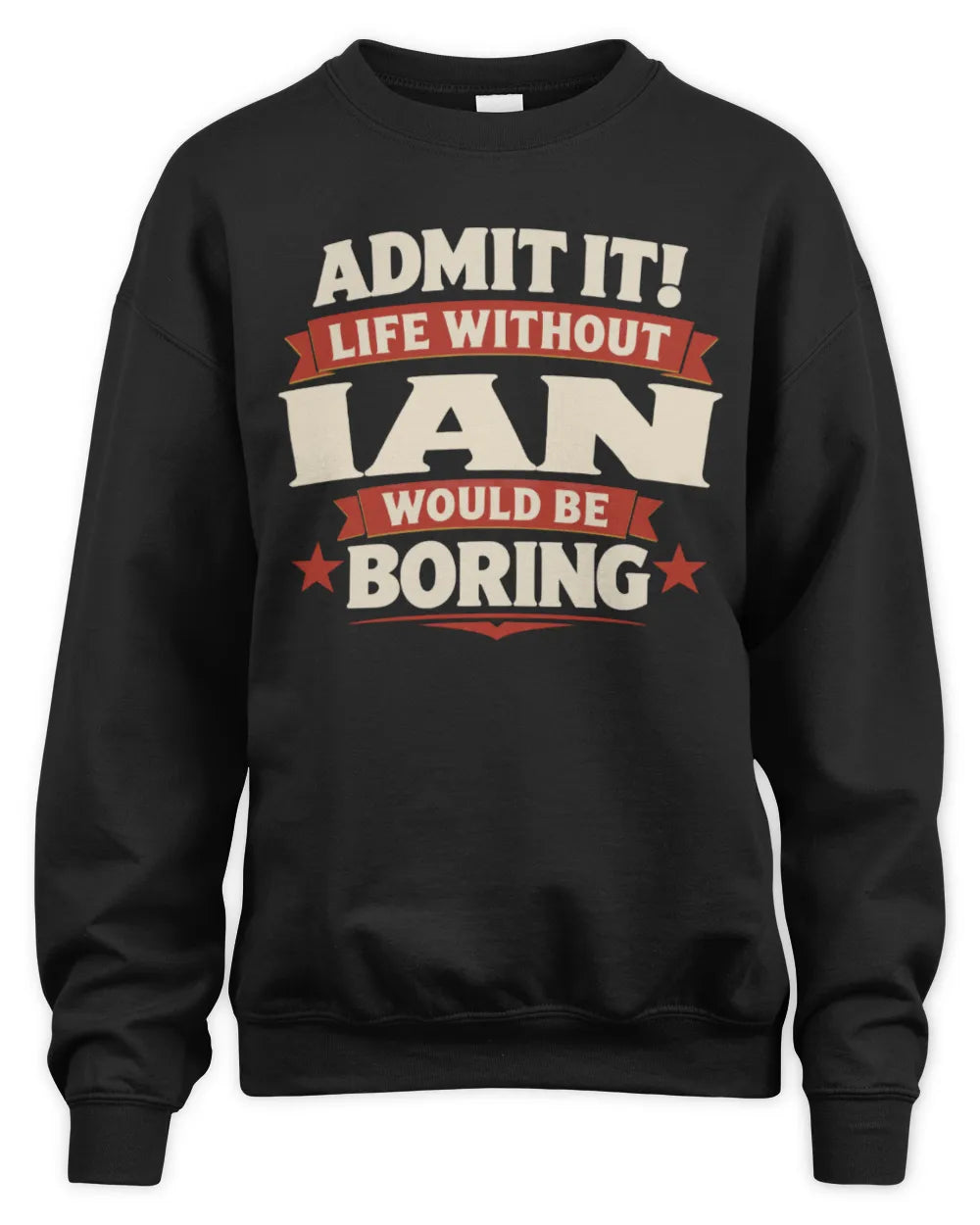 IAN P4 KT003 Personalized Funny Quote Apparel “Life Without NAME Would Be Boring” - Unisex Sweatshirt - Black