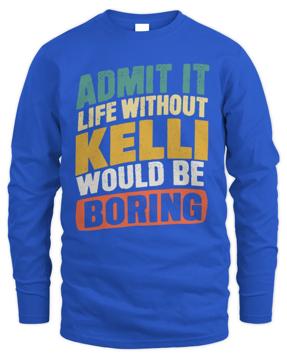 KELLI TP88-K4-229
Personalized Funny Quote Apparel “Life Without NAME Would Be Boring” - Men's Long Sleeved T-Shirt - Royal