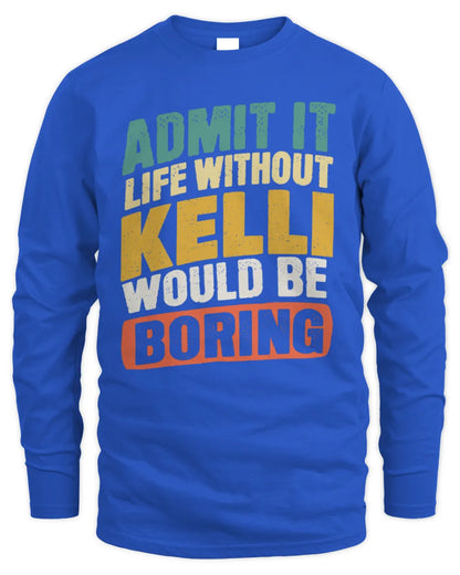 KELLI TP88-K4-229
Personalized Funny Quote Apparel “Life Without NAME Would Be Boring” - Men's Long Sleeved T-Shirt - Royal