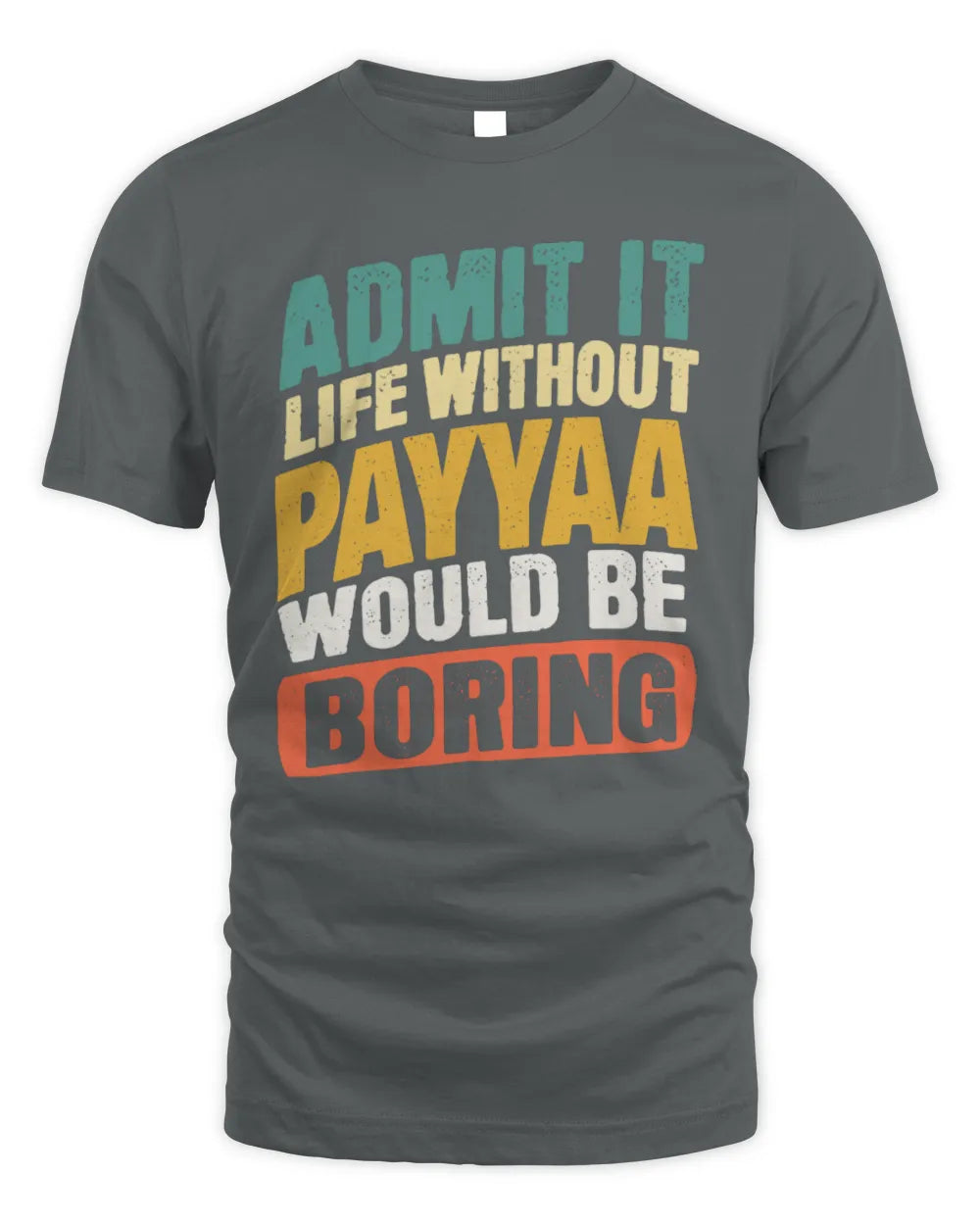 PAYYAA TP88-K4-229
Personalized Funny Quote Apparel “Life Without NAME Would Be Boring” - Unisex Standard T-Shirt - Charcoal