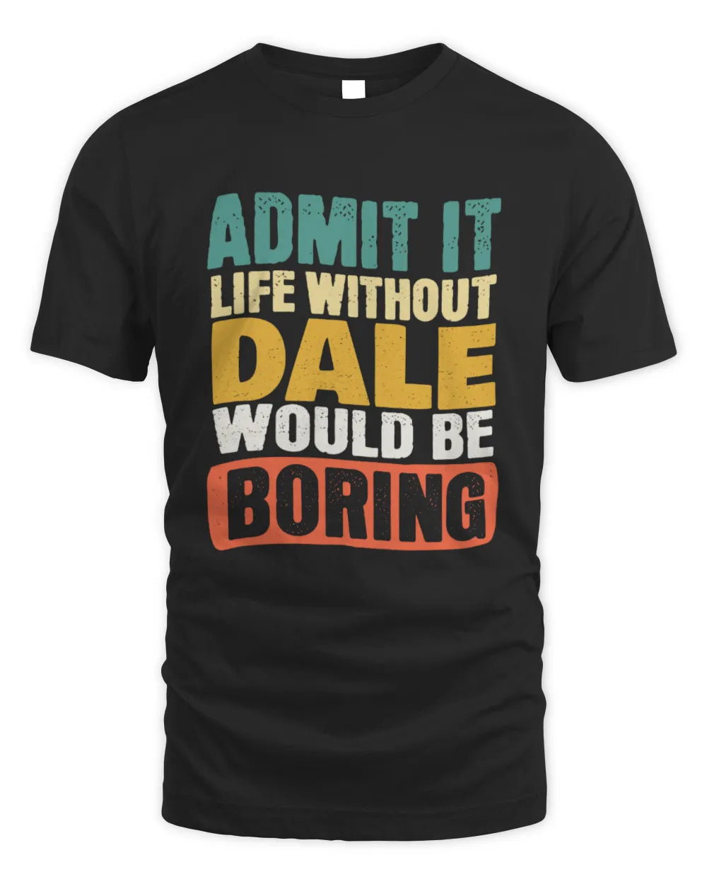 DALE TP86-K3-229 Personalized Funny Quote Apparel “Life Without NAME Would Be Boring” - Unisex Standard T-Shirt - Black