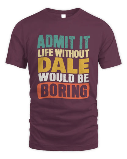DALE TP86-K3-229 Personalized Funny Quote Apparel “Life Without NAME Would Be Boring” - Unisex Standard T-Shirt - Maroon