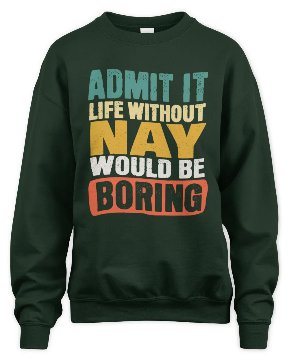 NAY TP86-K3-229 Personalized Funny Quote Apparel “Life Without NAME Would Be Boring” - Unisex Sweatshirt - Forest Green