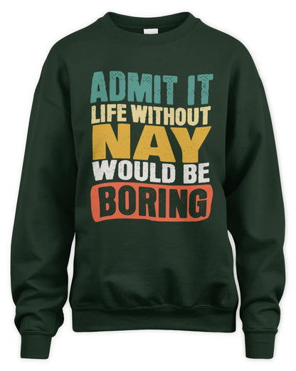 NAY TP86-K3-229 Personalized Funny Quote Apparel “Life Without NAME Would Be Boring” - Unisex Sweatshirt - Forest Green