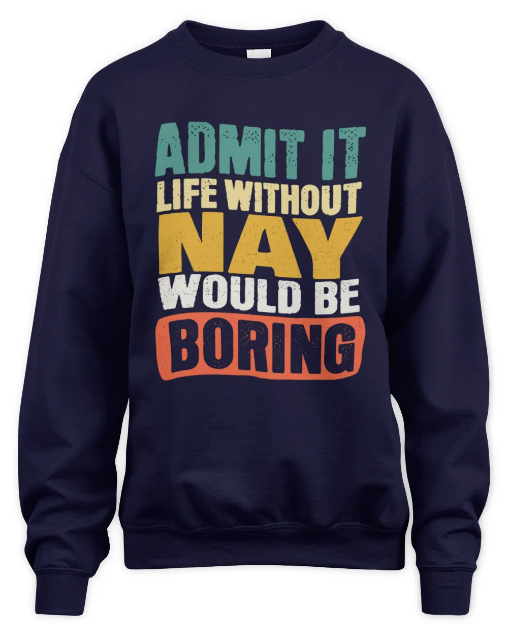 NAY TP86-K3-229 Personalized Funny Quote Apparel “Life Without NAME Would Be Boring” - Unisex Sweatshirt - Navy