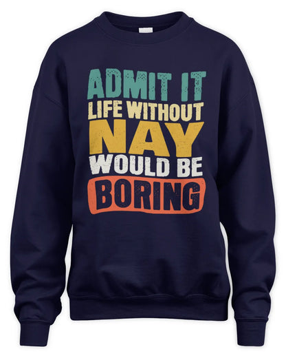 NAY TP86-K3-229 Personalized Funny Quote Apparel “Life Without NAME Would Be Boring” - Unisex Sweatshirt - Navy