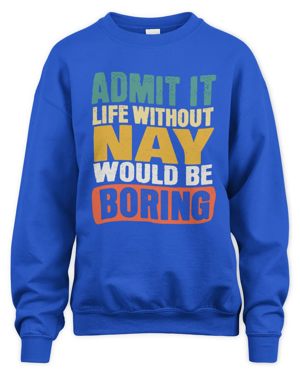 NAY TP86-K3-229 Personalized Funny Quote Apparel “Life Without NAME Would Be Boring” - Unisex Sweatshirt - Royal