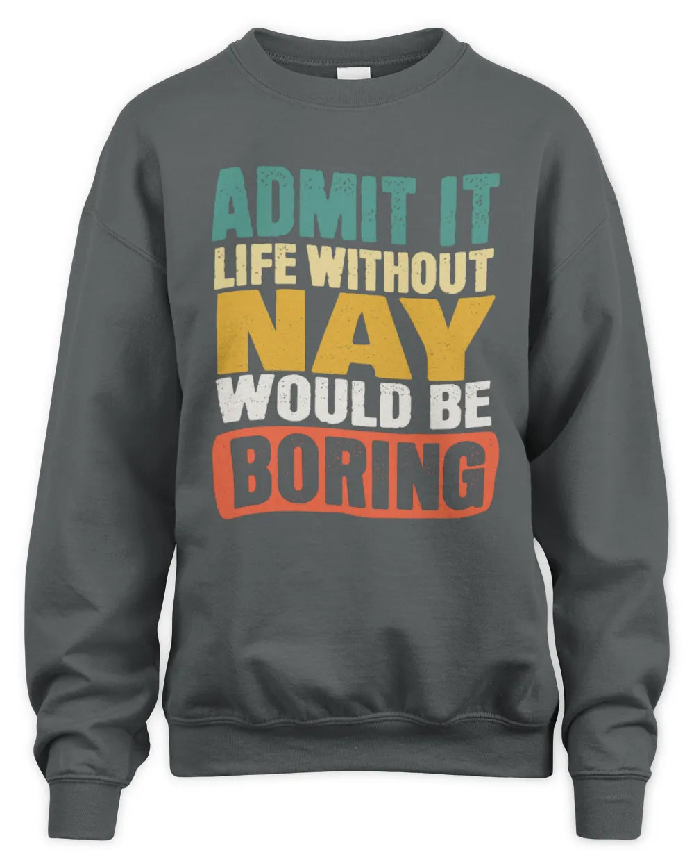 NAY TP86-K3-229 Personalized Funny Quote Apparel “Life Without NAME Would Be Boring” - Unisex Sweatshirt - Charcoal