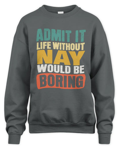 NAY TP86-K3-229 Personalized Funny Quote Apparel “Life Without NAME Would Be Boring” - Unisex Sweatshirt - Charcoal