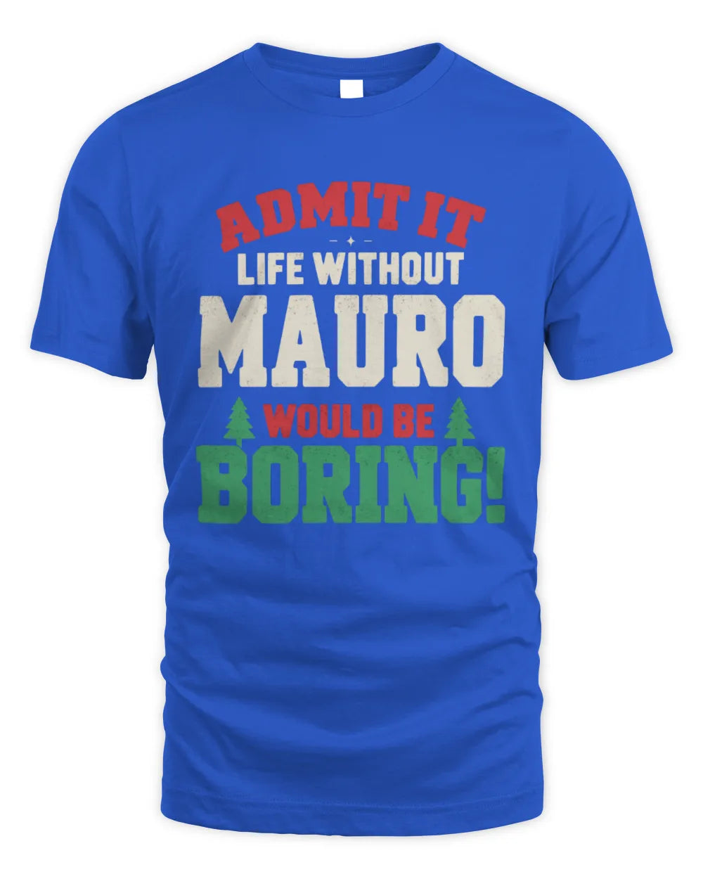 MAURO P5 TH08 Christmas T-Shirt – “Life Without NAME Would Be Boring” - Unisex Standard T-Shirt - Royal