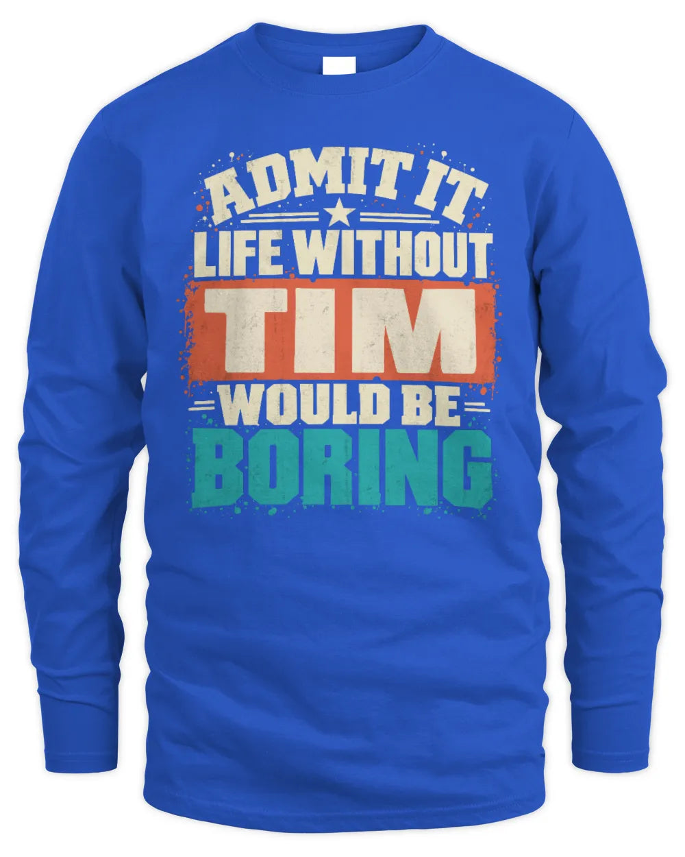 TIM P02-TH11-226 Personalized Admit It Life Without [Name] Would Be Boring T-Shirt - Custom Name Funny Gift - Men's Long Sleeved T-Shirt - Royal