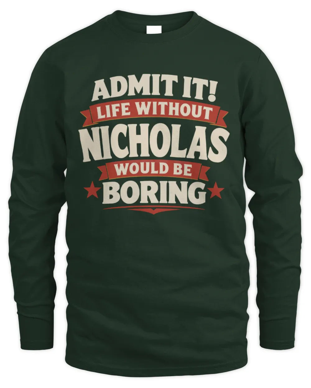 NICHOLAS P4 KT003 Personalized Funny Quote Apparel “Life Without NAME Would Be Boring” - Men's Long Sleeved T-Shirt - Forest Green