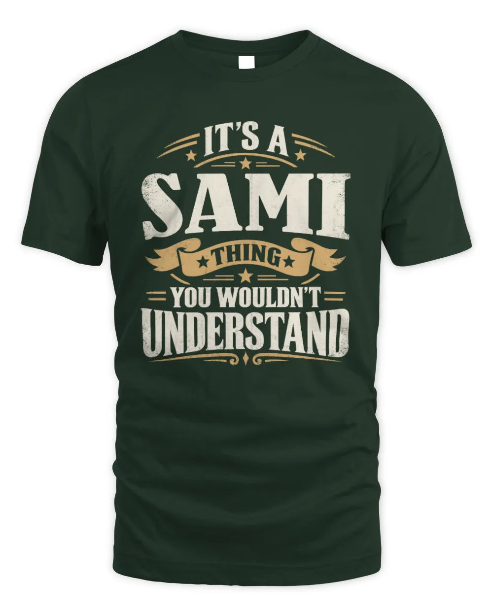 SAMI P08 TH51 - Personalized “It’s a/an [NAME] Thing – You Wouldn’t Understand” Shirt - Unisex Standard T-Shirt - Forest Green