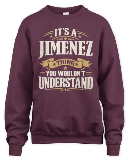 JIMENEZ P08 TH51 - Personalized “It’s a/an [NAME] Thing – You Wouldn’t Understand” Shirt - Unisex Sweatshirt - Maroon